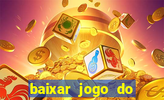 baixar jogo do tigrinho para ganhar dinheiro